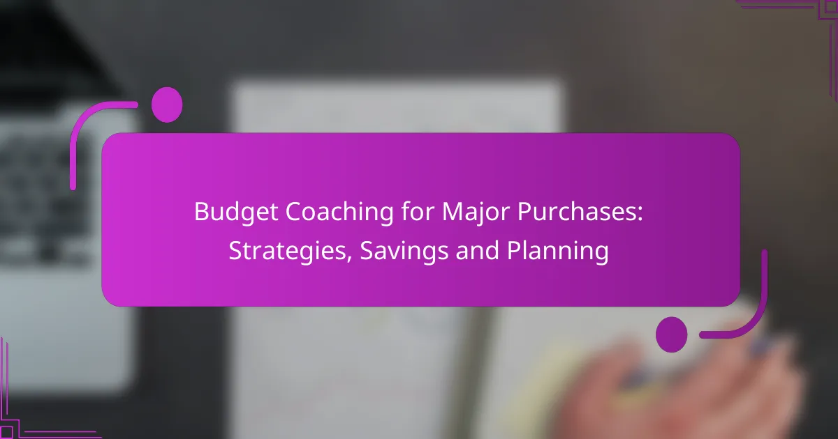Budget Coaching for Major Purchases: Strategies, Savings and Planning