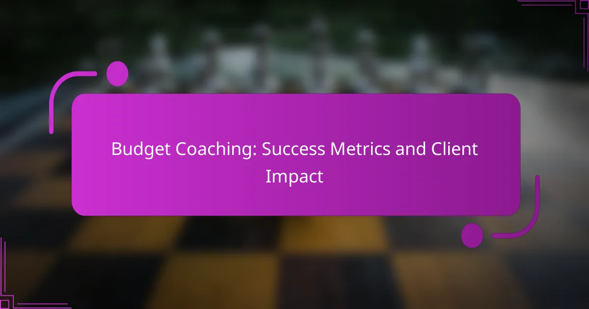 Budget Coaching: Success Metrics and Client Impact