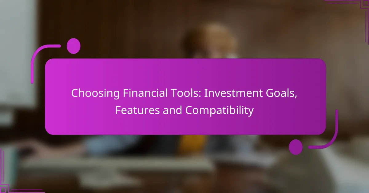 Choosing Financial Tools: Investment Goals, Features and Compatibility