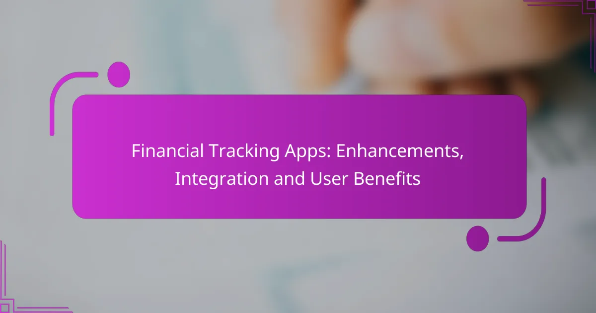 Financial Tracking Apps: Enhancements, Integration and User Benefits