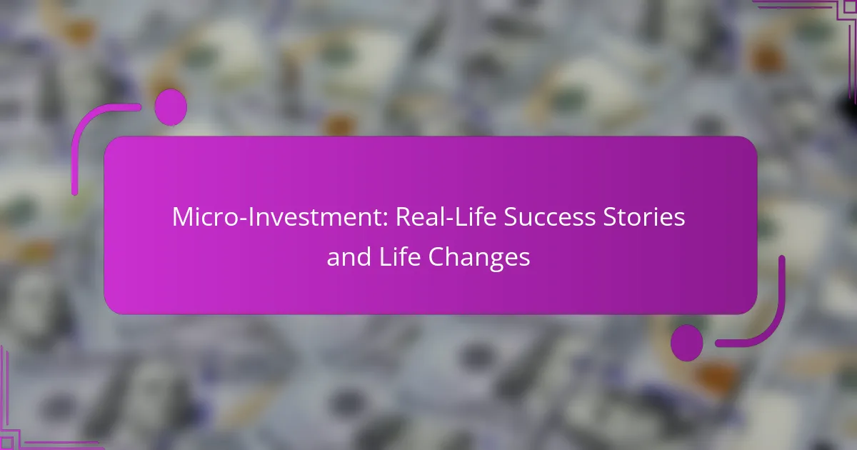 Micro-Investment: Real-Life Success Stories and Life Changes