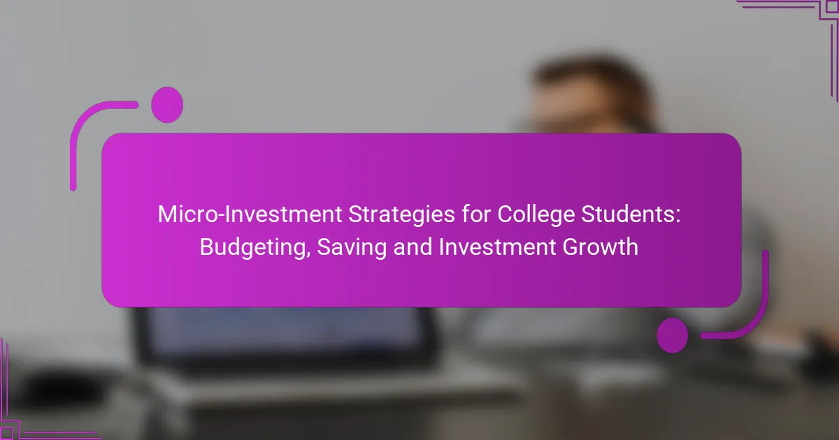 Micro-Investment Strategies for College Students: Budgeting, Saving and Investment Growth