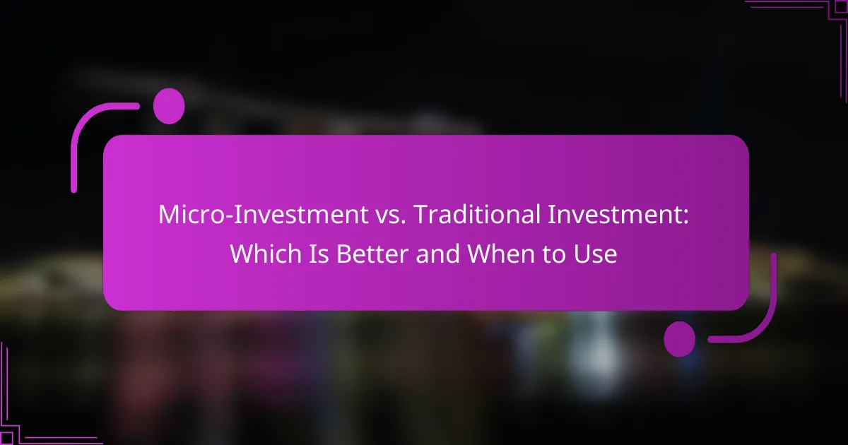 Micro-Investment vs. Traditional Investment: Which Is Better and When to Use