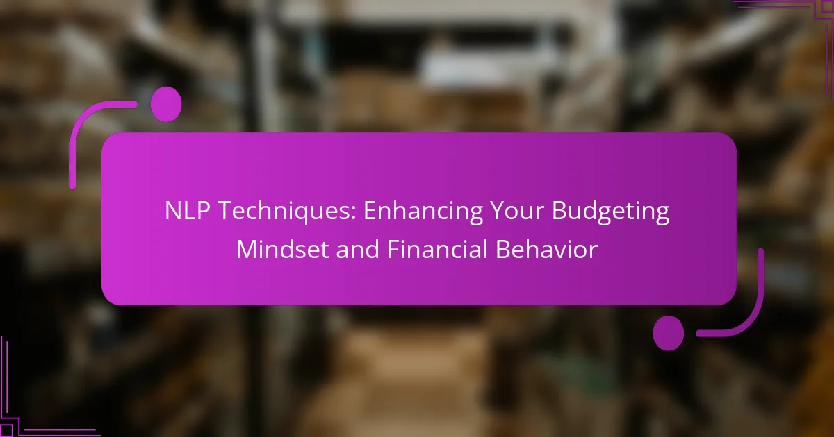 NLP Techniques: Enhancing Your Budgeting Mindset and Financial Behavior