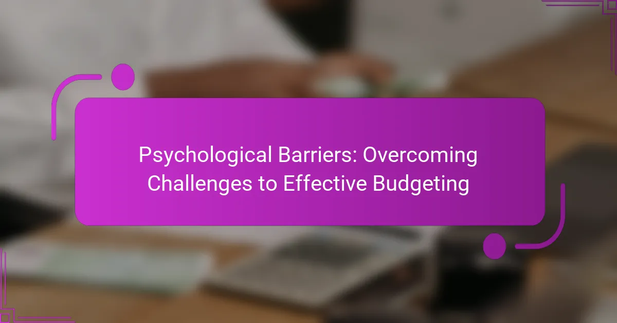 Psychological Barriers: Overcoming Challenges to Effective Budgeting