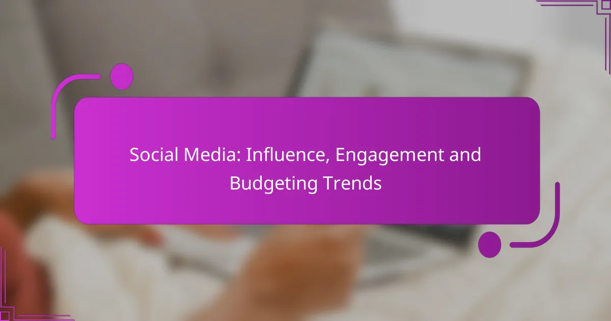 Social Media: Influence, Engagement and Budgeting Trends
