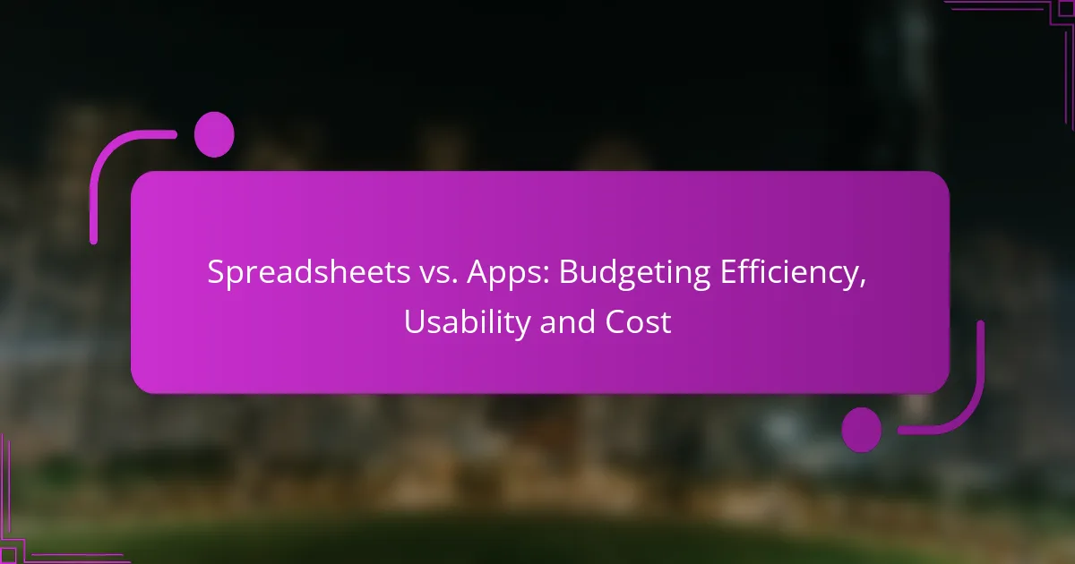 Spreadsheets vs. Apps: Budgeting Efficiency, Usability and Cost