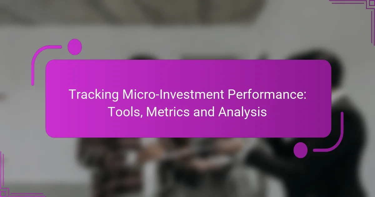 Tracking Micro-Investment Performance: Tools, Metrics and Analysis