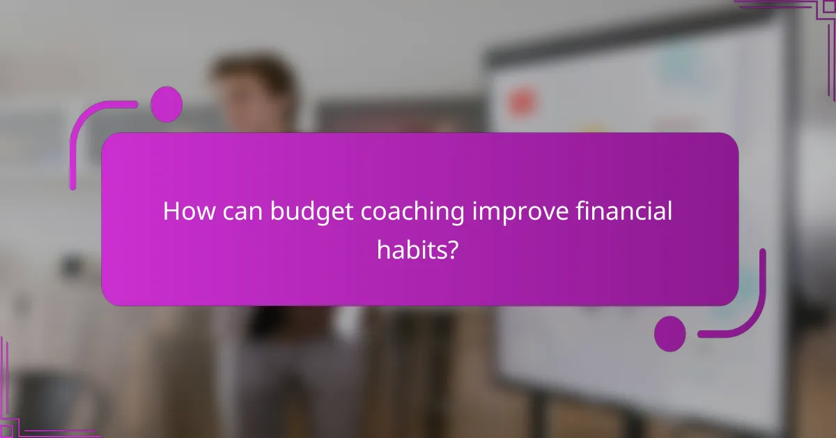 How can budget coaching improve financial habits?