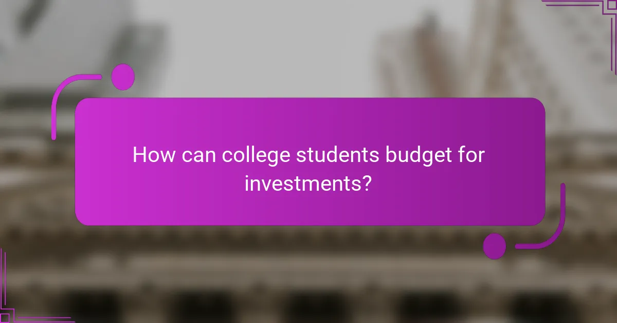 How can college students budget for investments?