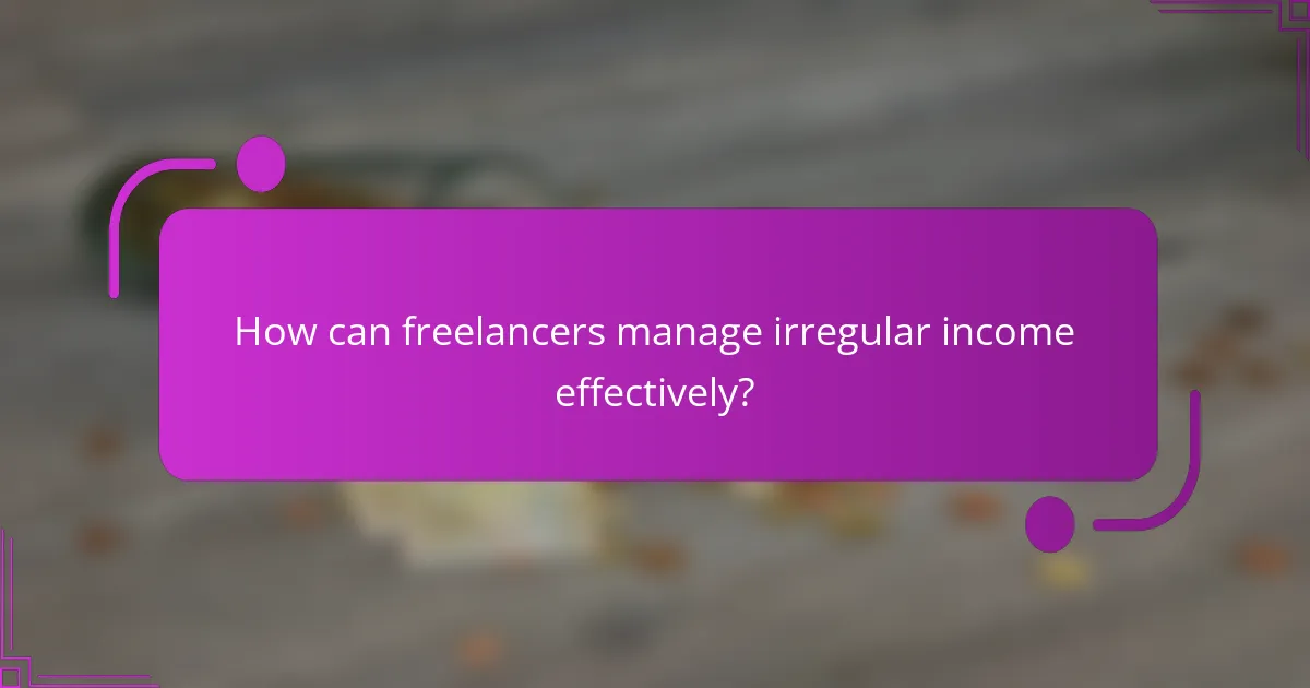 How can freelancers manage irregular income effectively?
