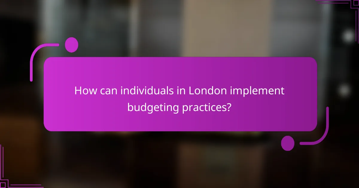 How can individuals in London implement budgeting practices?