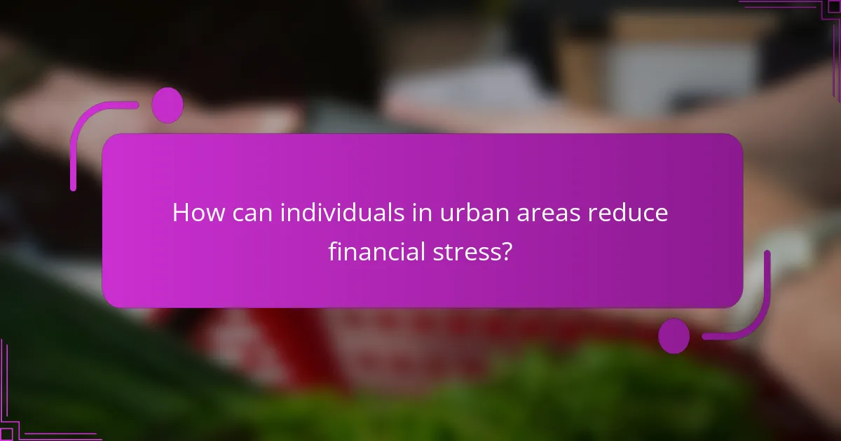 How can individuals in urban areas reduce financial stress?