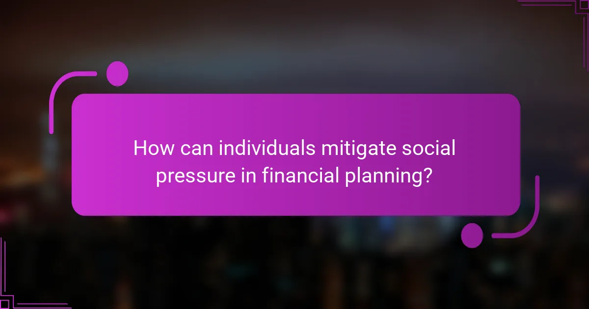 How can individuals mitigate social pressure in financial planning?
