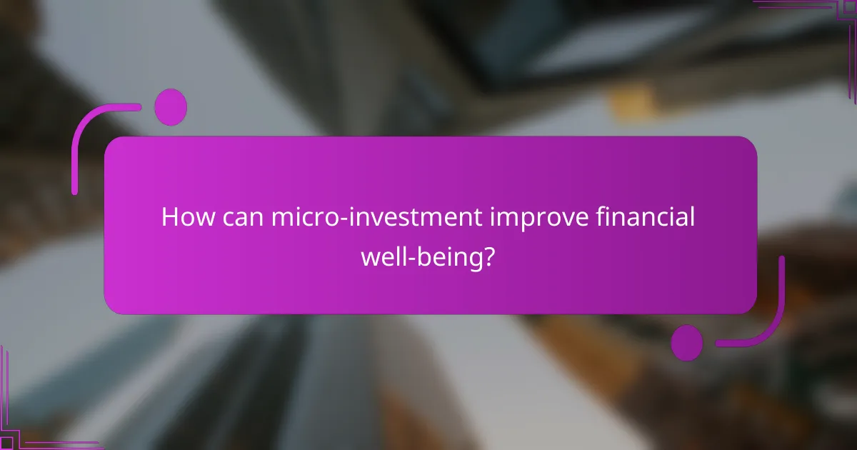 How can micro-investment improve financial well-being?