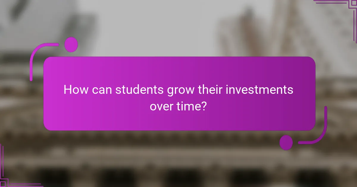 How can students grow their investments over time?