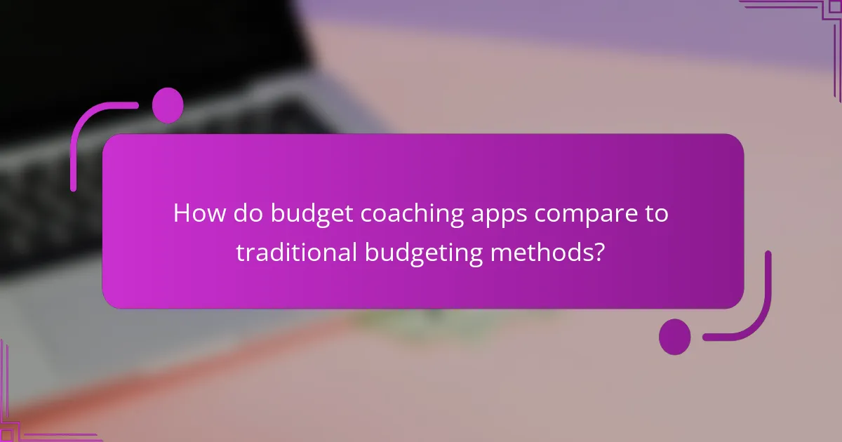 How do budget coaching apps compare to traditional budgeting methods?