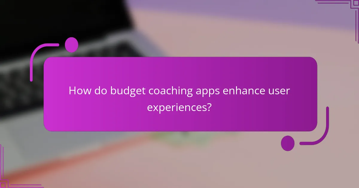 How do budget coaching apps enhance user experiences?