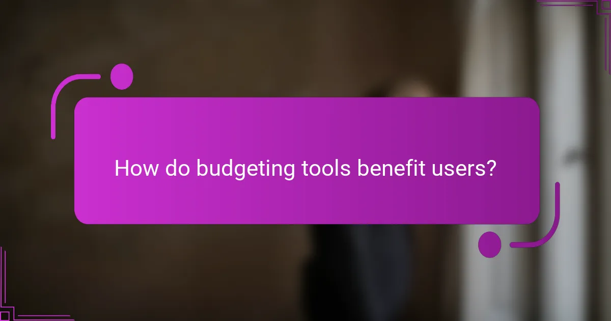 How do budgeting tools benefit users?
