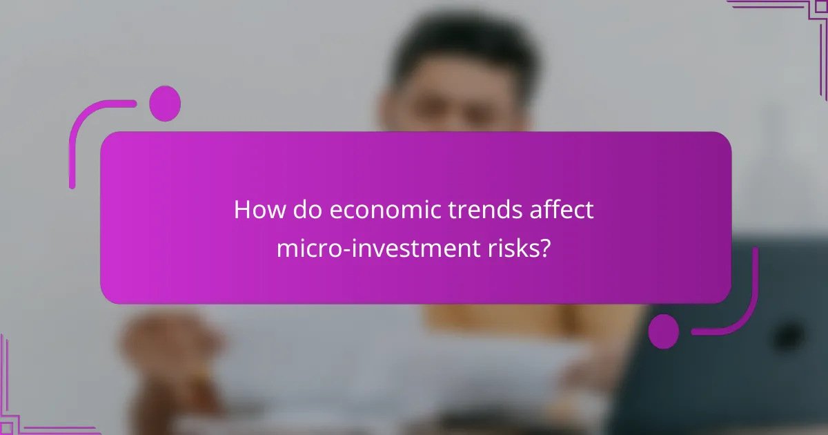 How do economic trends affect micro-investment risks?