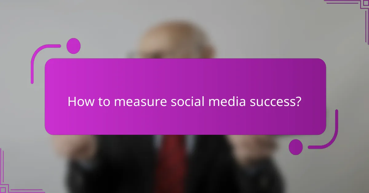 How to measure social media success?