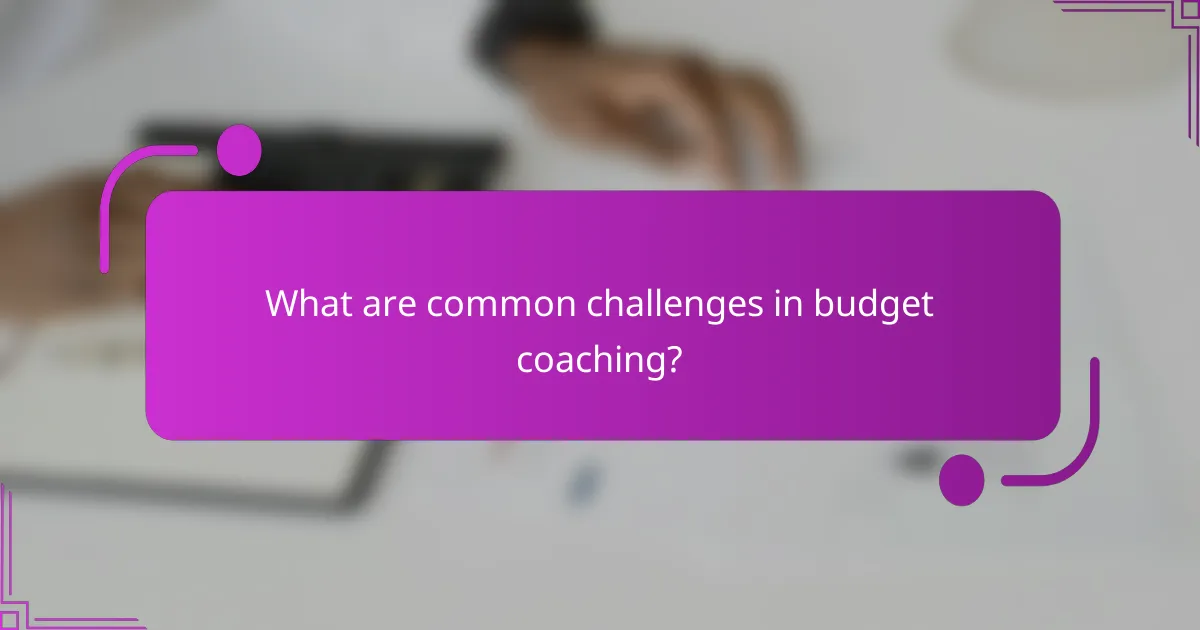 What are common challenges in budget coaching?