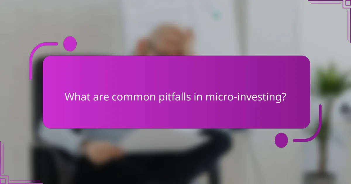 What are common pitfalls in micro-investing?