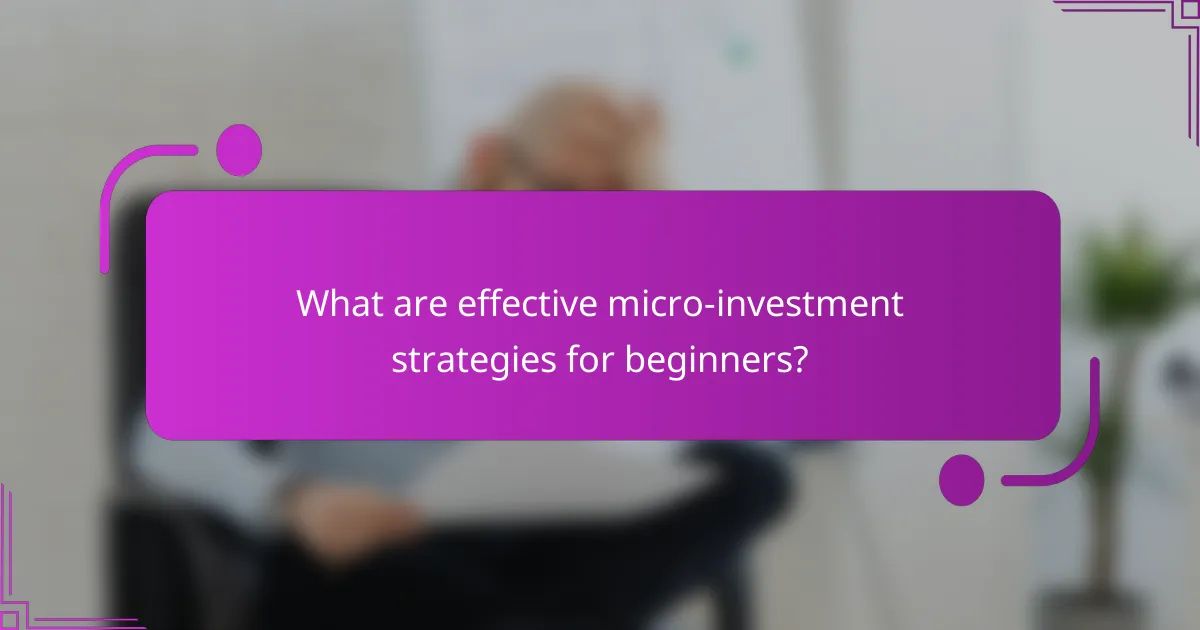 What are effective micro-investment strategies for beginners?
