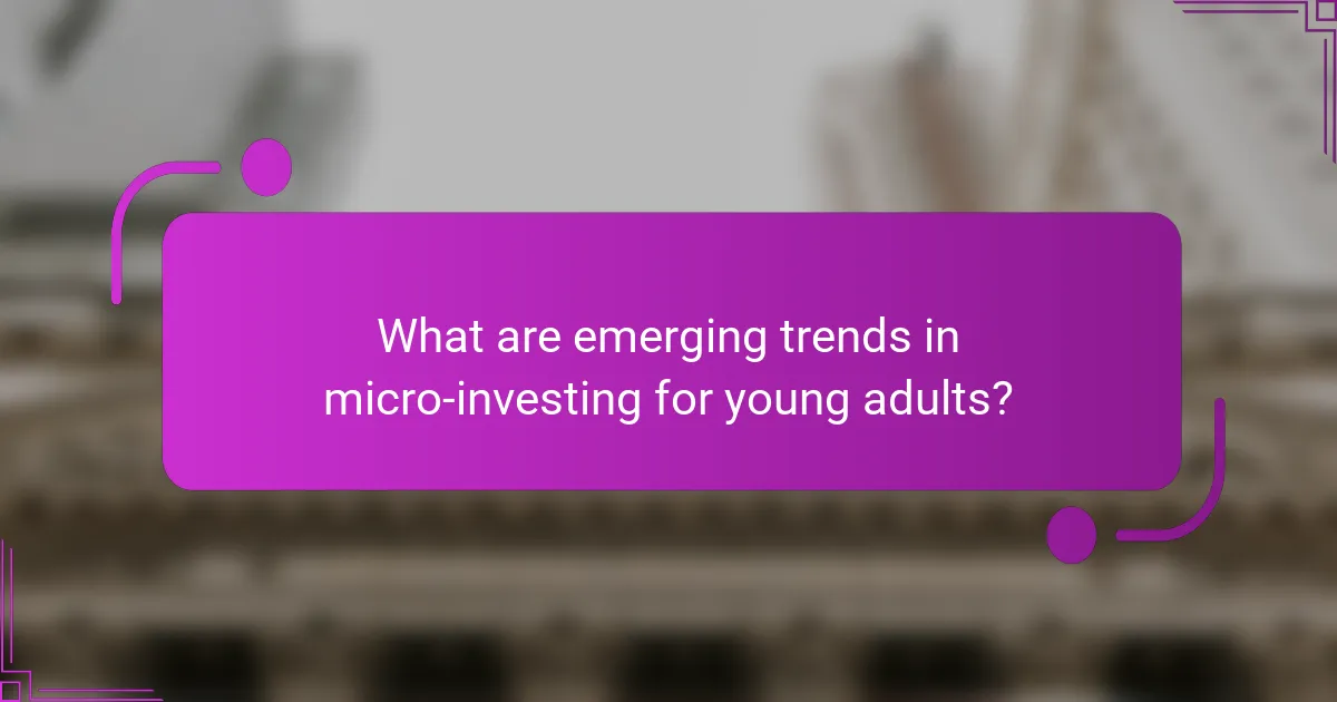What are emerging trends in micro-investing for young adults?