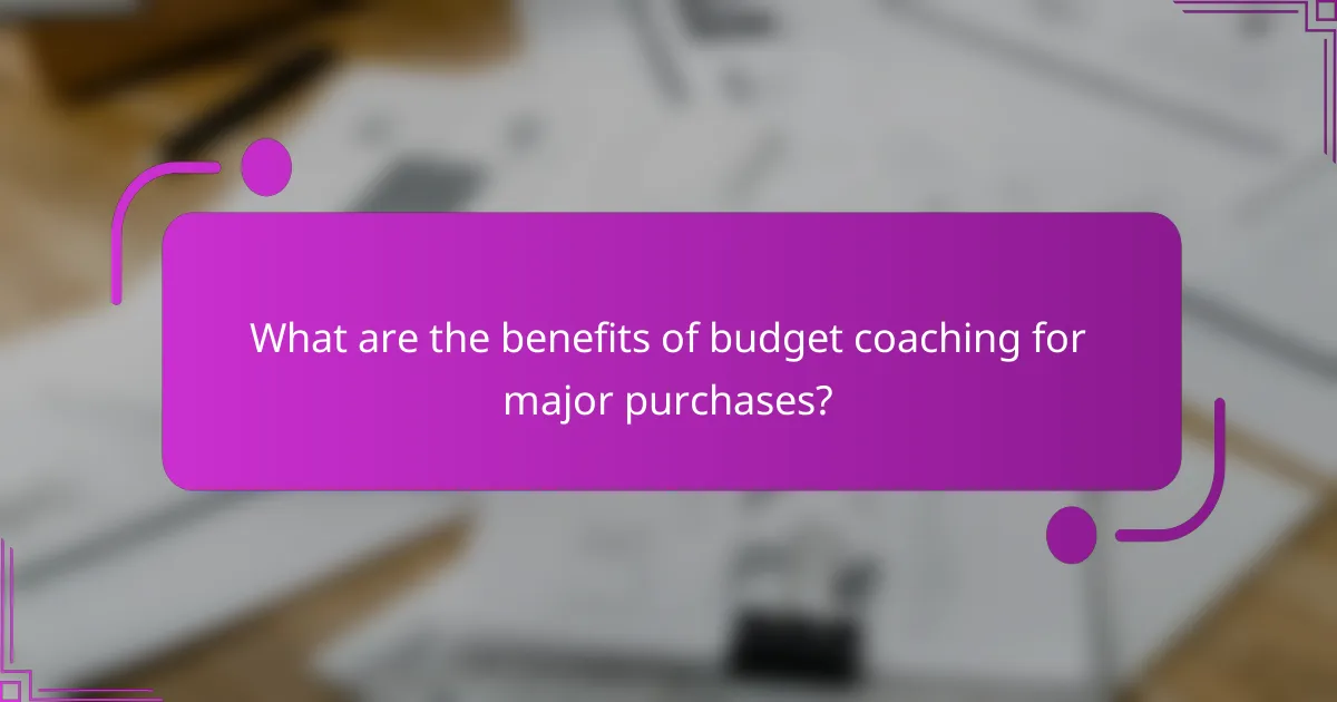 What are the benefits of budget coaching for major purchases?