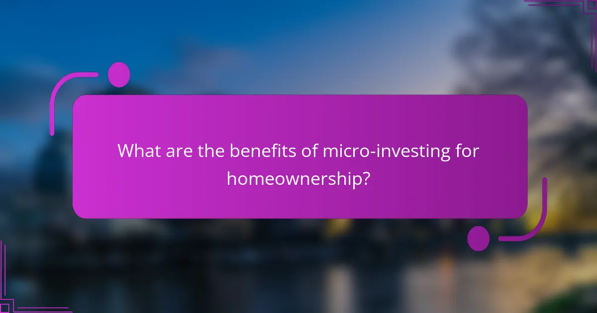 What are the benefits of micro-investing for homeownership?