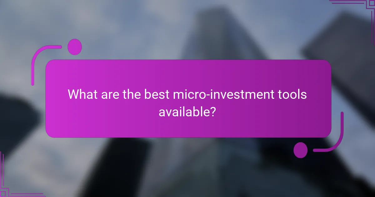 What are the best micro-investment tools available?