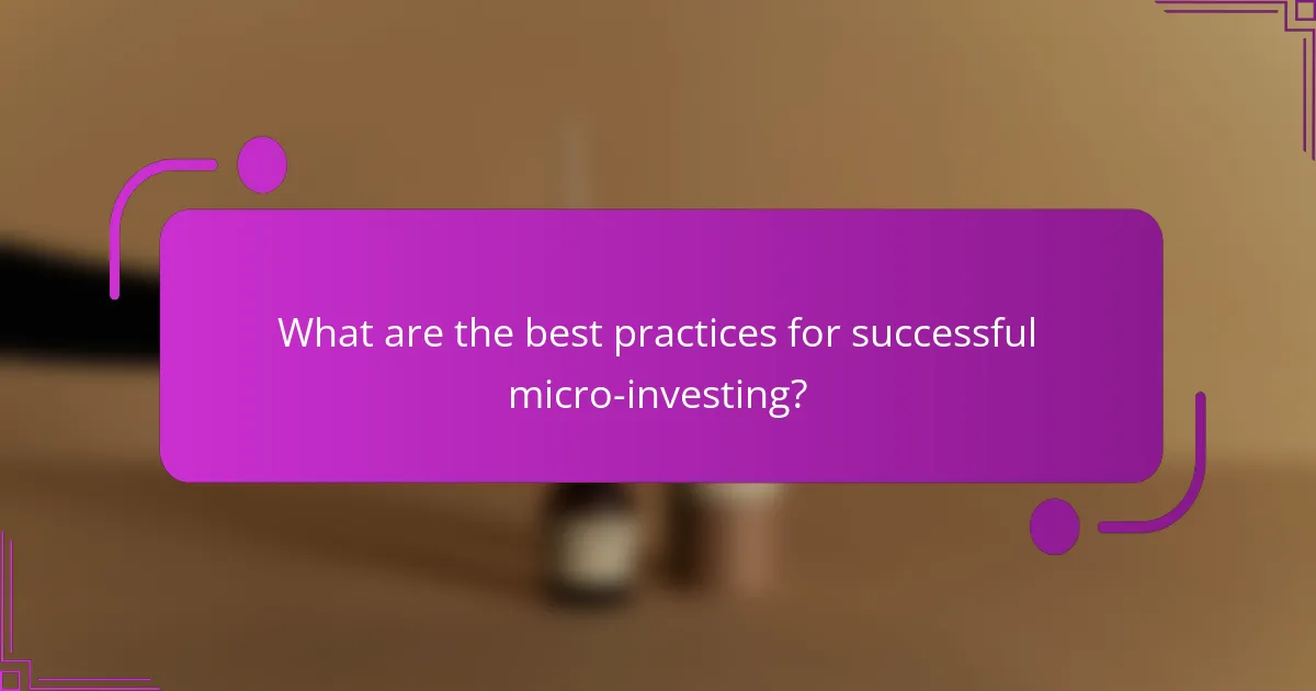 What are the best practices for successful micro-investing?