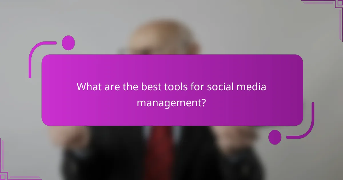 What are the best tools for social media management?