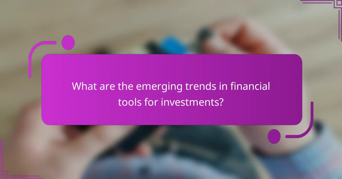 What are the emerging trends in financial tools for investments?