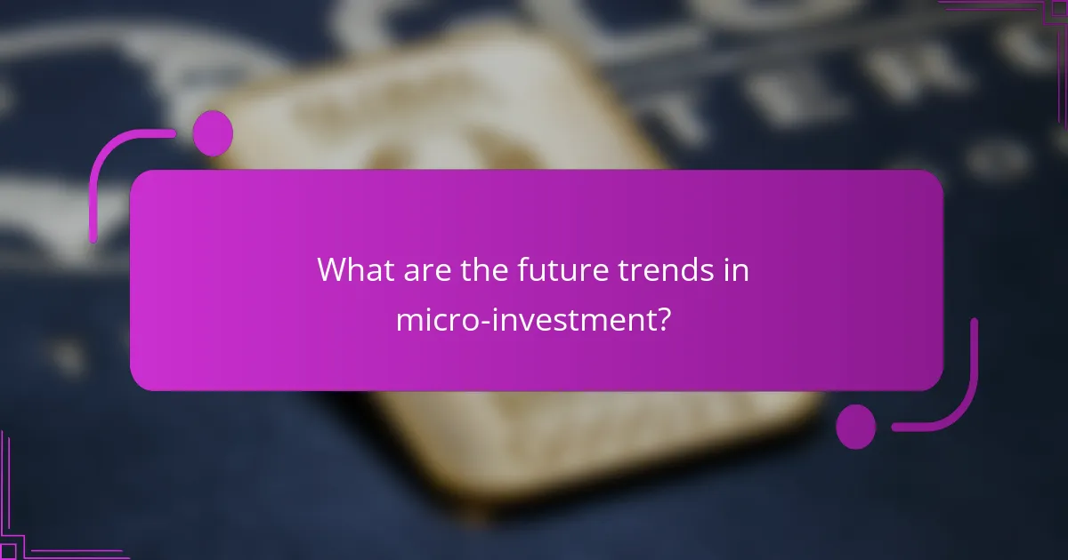What are the future trends in micro-investment?