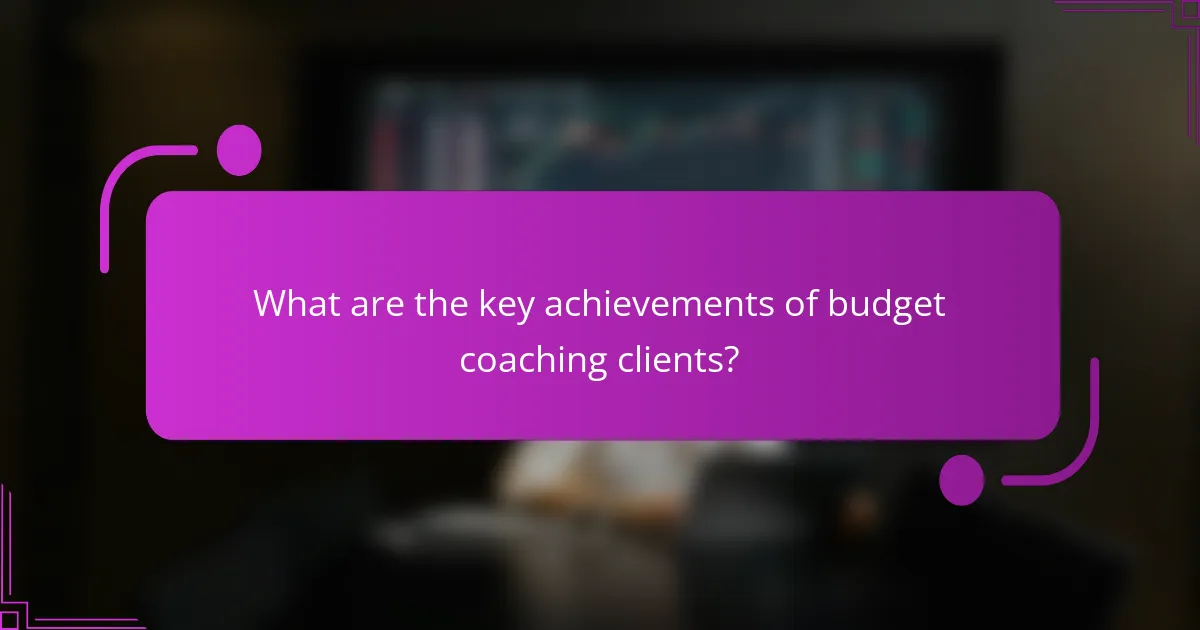 What are the key achievements of budget coaching clients?