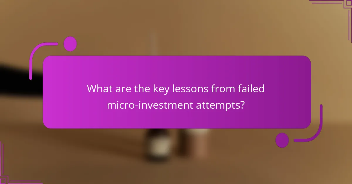 What are the key lessons from failed micro-investment attempts?