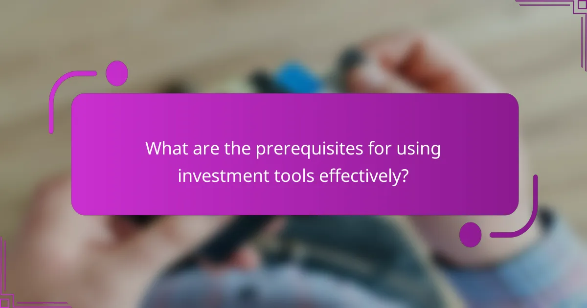 What are the prerequisites for using investment tools effectively?