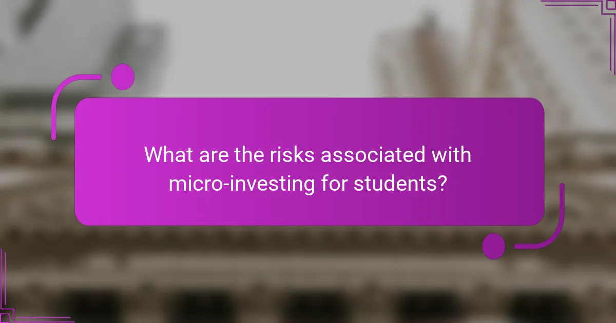What are the risks associated with micro-investing for students?
