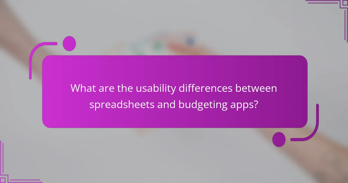 What are the usability differences between spreadsheets and budgeting apps?