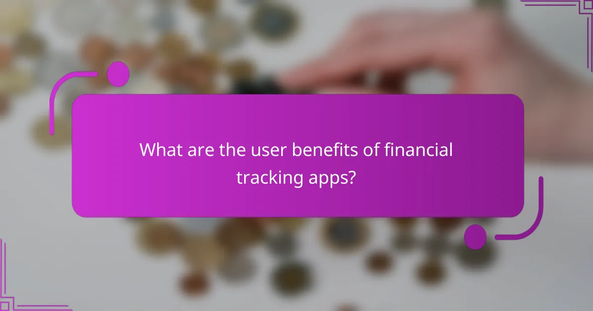 What are the user benefits of financial tracking apps?