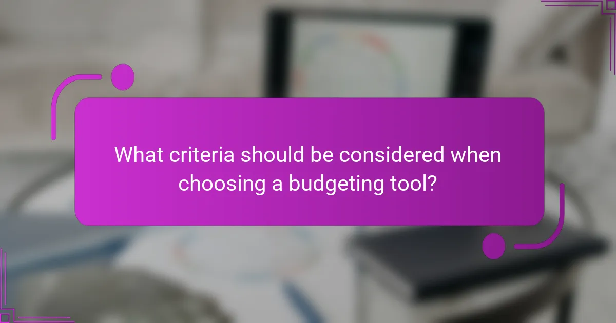 What criteria should be considered when choosing a budgeting tool?