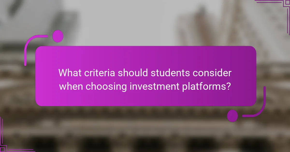 What criteria should students consider when choosing investment platforms?