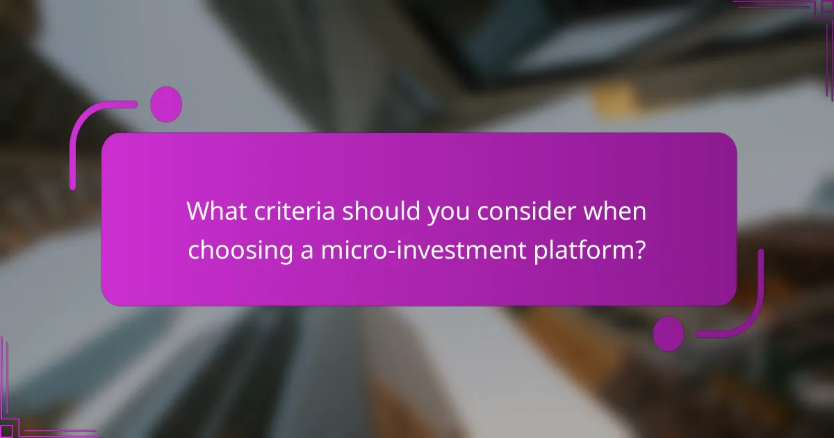 What criteria should you consider when choosing a micro-investment platform?