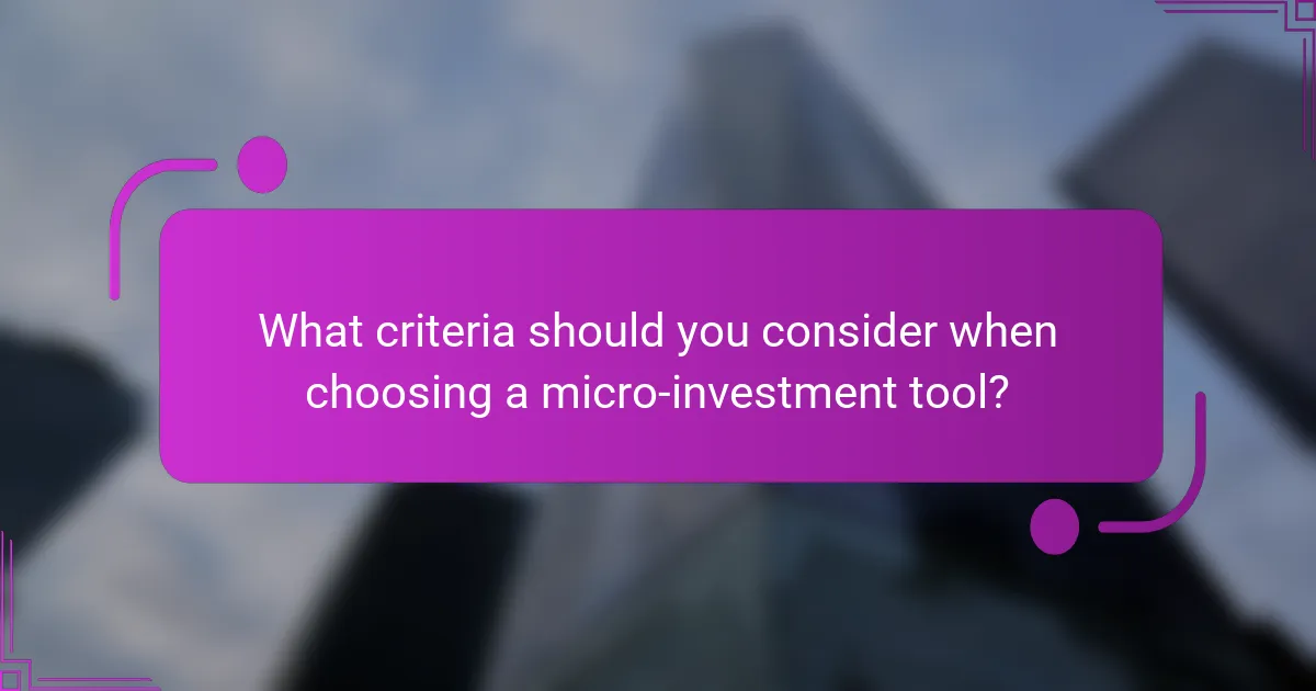 What criteria should you consider when choosing a micro-investment tool?