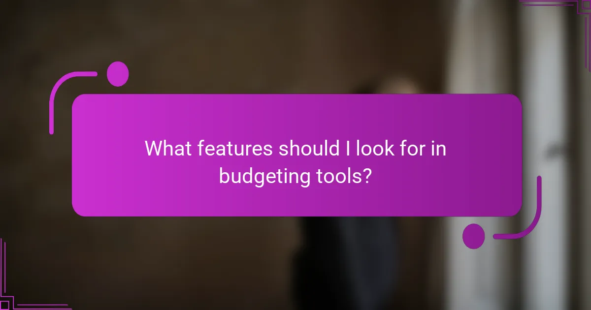 What features should I look for in budgeting tools?