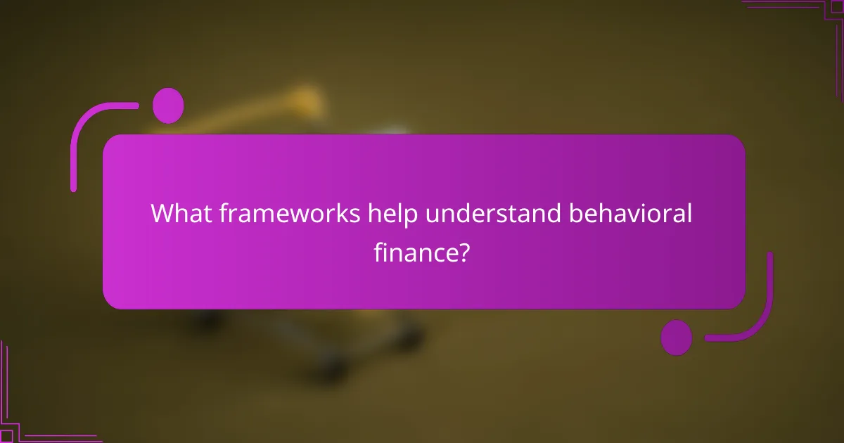 What frameworks help understand behavioral finance?