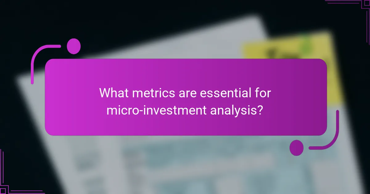 What metrics are essential for micro-investment analysis?
