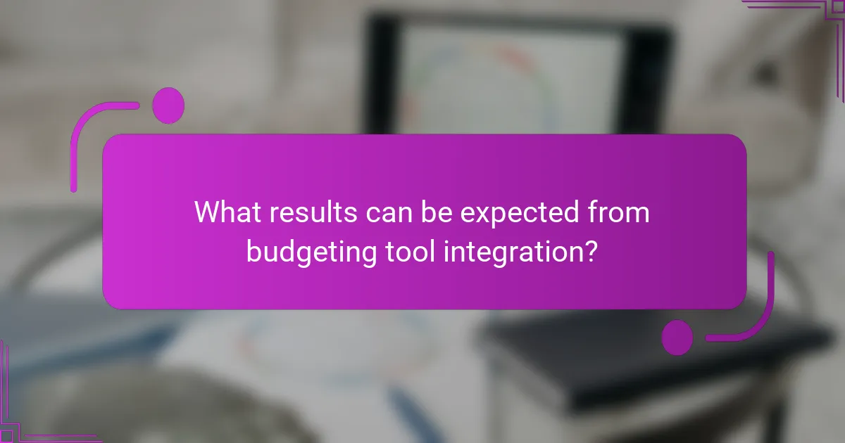 What results can be expected from budgeting tool integration?